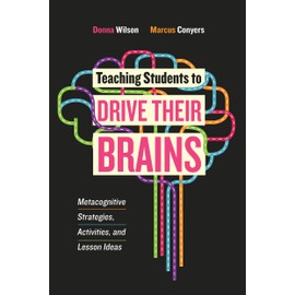 Teaching Students to Drive Their Brains: Metacognitive Strategies, Activities, and Lesson Ideas