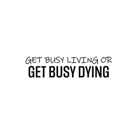 Vinyl Wall Art Decal - Get Busy Living Or Get Busy Dying - 6" x 25" - Motivating Positive Sarcastic Adult Joke Quote Sticker for Office Coffee Shop Home Bedroom Living Room Decor