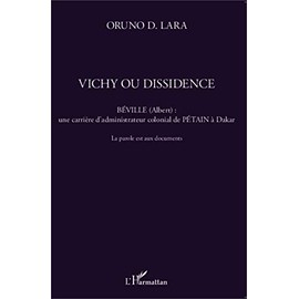 Vichy ou dissidence: Béville (Albert) : une carrière d'administrateur colonial de Pétain à Dakar La parole est aux documents La parole est aux documents