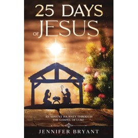 25 Days of Jesus: An Advent Journey through the Gospel of Luke