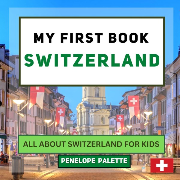 My First Book - Switzerland: All About Switzerland For Kids