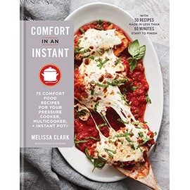 Comfort in an Instant: 75 Comfort Food Recipes for Your Pressure Cooker, Multicooker, and Instant PotÂ®: A Cookbook