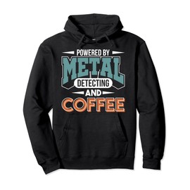 Metal Detector Metal Detecting And Coffee Metal Detecting Pullover Hoodie