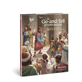 The Go-and-Tell Storybook: 30 Bible Stories Showing Why We Share about Jesus