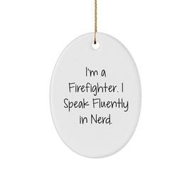 Firefighter's Funny Christmas Unique Gift - I'm A Firefighter. I Speak Fluently in Genius. Oval Ornament, White, 3.25" Tall, 1/8" Thick, Durable MDF & High-Gloss Plastic