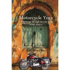 Motorcycle Yoga: A Pilgrimage to Ancient India, 1981-2000