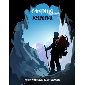 Camping Journal - Write your own camping story: Camping Journal & RV Logbook, Adults and kids Campsite Adventure Keepsake, Campground Trip Log Book, Retirement Travel Gifts