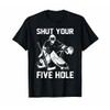 T-Shirts Shut Your Five Hole Funny T-Shirt Ice Hockey Gift