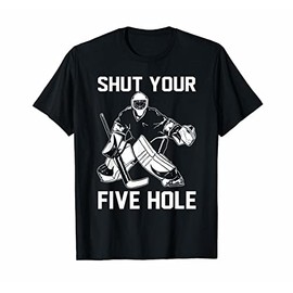 T-Shirts Shut Your Five Hole Funny T-Shirt Ice Hockey Gift Ideas Black