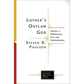 Luther's Outlaw God: Volume 1: Hiddenness, Evil, and Predestination