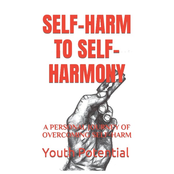 SELF-HARM TO SELF-HARMONY: A PERSONAL JOURNEY OF OVERCOMING SELF-HARM