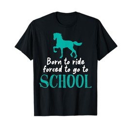 Borne To Ride Forced To Go To School Horse Equestrians T-Shirt