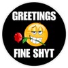 Greetings Fine Shyt - Circle Sticker Decal 3 Inch -