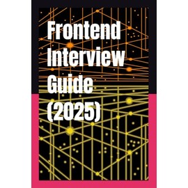 Frontend Interview Guide (2025): The Ultimate Frontend Interview Prep Guide From junior to tech lead – no fluff, just answers