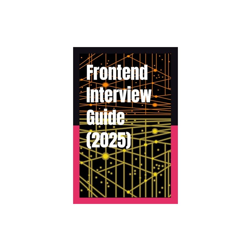 Frontend Interview Guide (2025): The Ultimate Frontend Interview Prep Guide