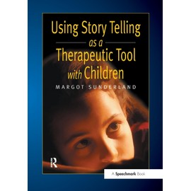 Using Story Telling as a Therapeutic Tool with Children (Helping Children with Feelings)