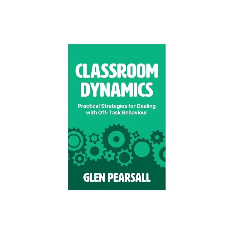 Classroom Dynamics: Practical Strategies for Dealing with Off-Task Behaviour
