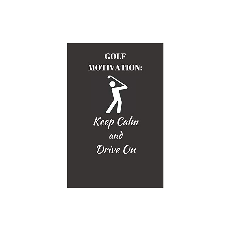 Golf Motivation: Keep Calm. Drive On.: Funny Novelty Golf Enthusiast