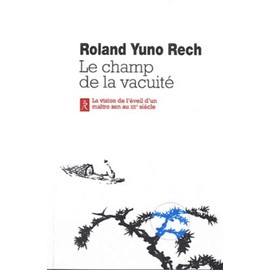 LE CHAMPS DE LA VACUITE - LA VISION DE L'EVEIL D'UN MAITRE ZEN AU XIIEME SIECLE