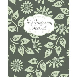 My Pregnancy Journal: Green Floral Pattern - Weekly Pregnancy Planner and Tracking Journal - Fun Mom To Be Keepsake - 128 bright and colorful pages - 8x10