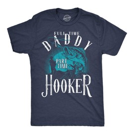 Funny Dad Fishing Shirt – Full Time Daddy Part Time Hooker Graphic Tee – Soft Cotton Blend for Men Who Love Fishing and Humor – Ideal for Casual Wear or Fathers Day - Navy L