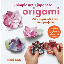 The Simple Art of Japanese Origami: 24 unique step-by-step projects, including 50 pieces of origami paper