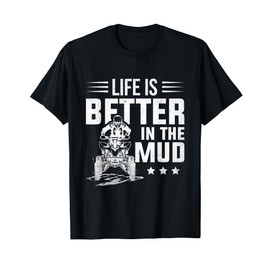 ATV Riding Quad Four Wheeler Life Is Better In The Mudding T-Shirt