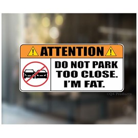 Do not Park Too Close I'm Fat Decal Sticker - 2- Pack/Made in The USA - for Your car or Truck Window.