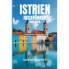 ISTRIEN-REISEFÜHRER 2025-2026.: Entdecken Sie Top-Reiseziele, versteckte Juwelen und lokale Geheimnisse