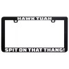 100% HAWK TUAH SPIT ON THAT THANG FUNNY LICENSE PLATE