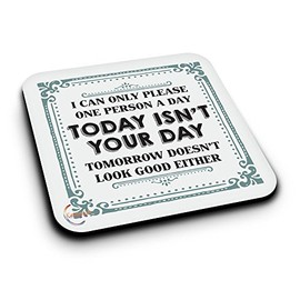 ER261 I Can Only Please One Person A Day Today Isn't Your Day Novelty Present Gift Printed MDF Wooden Coaster