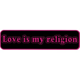 Love is My Religion - Small Bumper Sticker or Laptop Decal (6" X 1.5")