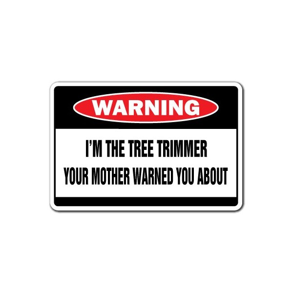 I'm The Tree Trimmer Warning Decal Decals Trees Landscape Stump