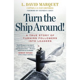 Turn The Ship Around!: A True Story of Turning Followers Into Leaders