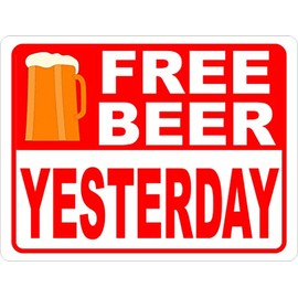 Free Beer Yesterday Sign. 18x24 Metal.
