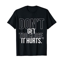 Don't Get Too Close It Hurts Antisocial Personality Disorder T-Shirt