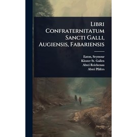 Libri Confraternitatum Sancti Galli, Augiensis, Fabariensis (Latin Edition)