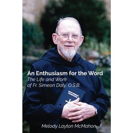 An Enthusiasm for the Word: The Life and Work of Fr. Simeon Daly, O.S.B.