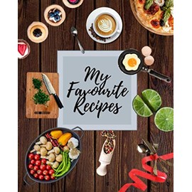 My Favourite Recipes: Blank Recipe Book to write in | Collect the Recipes you love in your Own Custom Cookbook (75 Recipe Journal and Organiser)