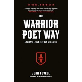 The Warrior Poet Way: A Guide to Living Free and Dying Well