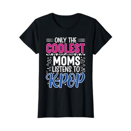 Only the Coolest Moms Listens to Kpop Cool Kpop Merch Gifts T-Shirt