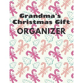 Grandma's Christmas Gift Organizer: Keep Track of Your Families Gifts. Christmas Gift Organizer. Blank pages with space for clothing size, age, gift and notes