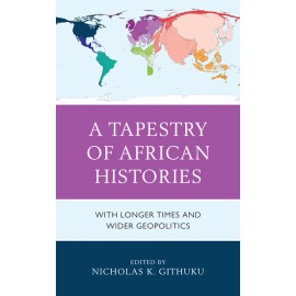 A Tapestry Of African Histories: With Longer Times And Wider Geopolitics