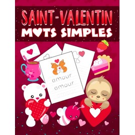 Saint-Valentin : Mots Simples: Un adorable cahier d'activités pour les enfants âgés de 3 à 10 ans pour s'entraîner à lire et à écrire