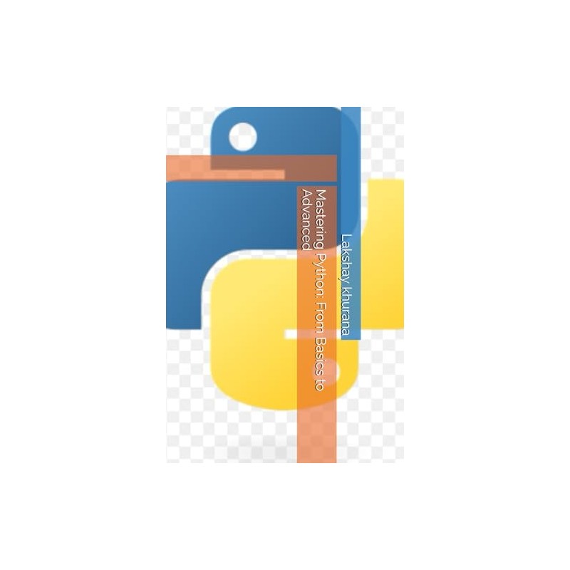 Mastering Python: From Basics to Advanced
