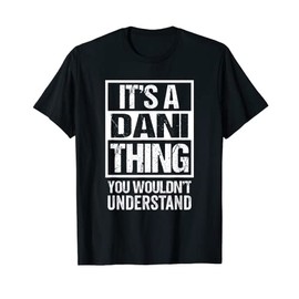 It's A Dani Thing You Wouldn't Understand First Name T-Shirt