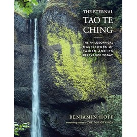 The Eternal Tao Te Ching:The Philosophical Masterwork of Taoism and Its Relevance Today