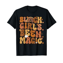 Black Girls Been Magic Melanin African American History Girl T-Shirt