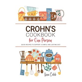 Crohn's Cookbook for One Person: Quick Recipes to Support a Simple and Lasting Diet