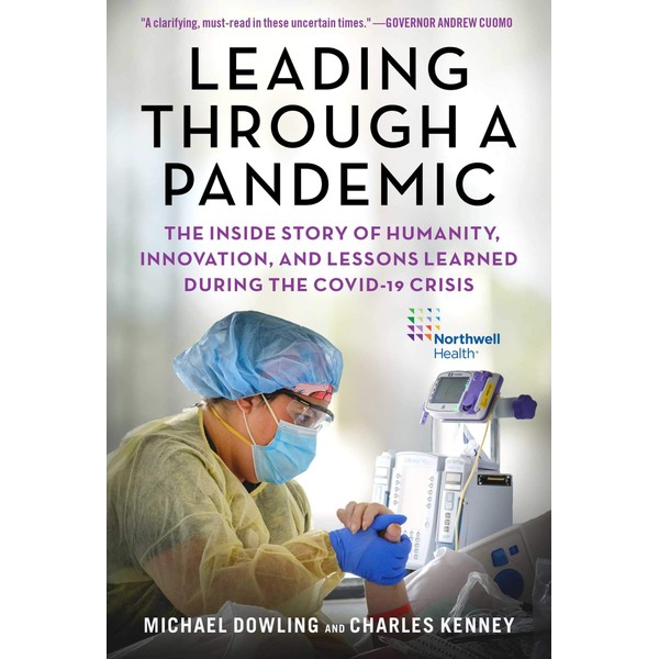 Leading Through a Pandemic: The Inside Story of Humanity, Innovation,